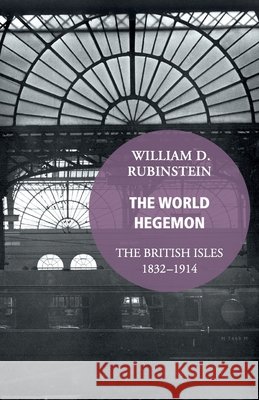 World Hegemon - the Long Nineteenth Century William D Rubinstein 9781784700454