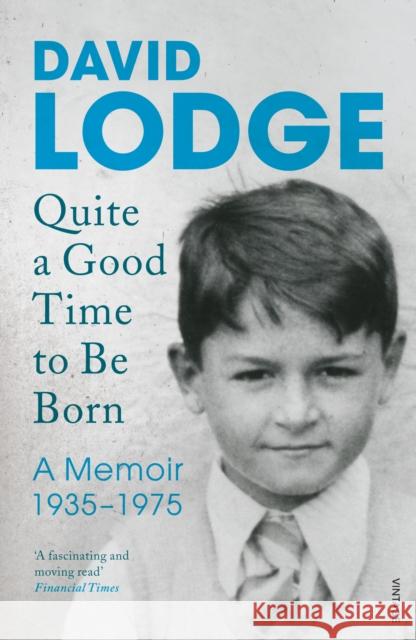 Quite A Good Time to be Born: A Memoir: 1935-1975 David Lodge 9781784700539 Vintage Publishing