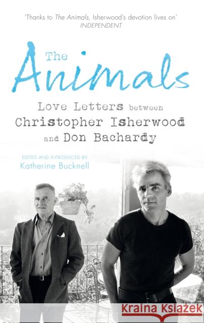 The Animals : Love Letters between Christopher Isherwood and Don Bachardy Isherwood, Christopher|||Bachardy, Don 9781784700829 