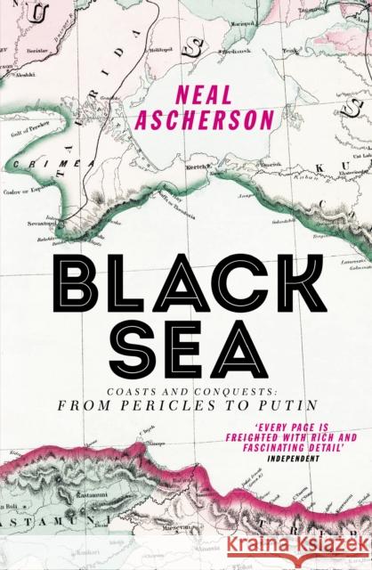 Black Sea: Coasts and Conquests: From Pericles to Putin Neal Ascherson 9781784700911