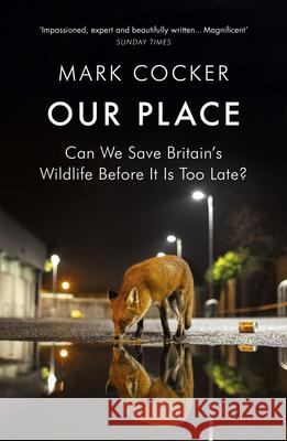 Our Place: Can We Save Britain’s Wildlife Before It Is Too Late? Mark Cocker 9781784701024