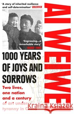 1000 Years of Joys and Sorrows: Two lives, one nation and a century of art under tyranny in China Ai Weiwei 9781784701499