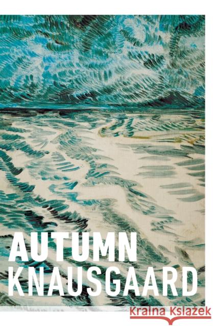 Autumn: From the Sunday Times Bestselling Author (Seasons Quartet 1) Karl Ove Knausgaard 9781784703264