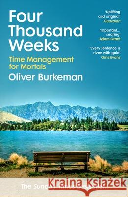 Four Thousand Weeks: Embrace your limits. Change your life. Make your four thousand weeks count. Oliver Burkeman 9781784704001 Vintage Publishing