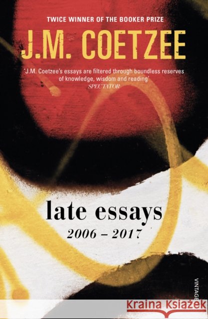 Late Essays: 2006 - 2017 J.M. Coetzee 9781784705657