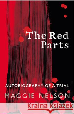 The Red Parts: Autobiography of a Trial Nelson, Maggie 9781784705794