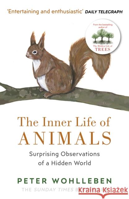 The Inner Life of Animals: Surprising Observations of a Hidden World Wohlleben Peter 9781784705954 Vintage Publishing