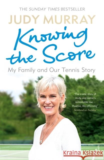 Knowing the Score: My Family and Our Tennis Story Murray, Judy 9781784706494 Vintage Publishing