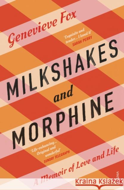 Milkshakes and Morphine: A Memoir of Love and Life Genevieve (Author) Fox 9781784706692 Vintage Publishing