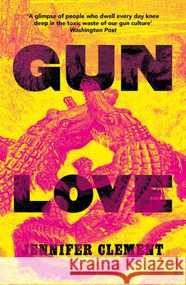 Gun Love Jennifer Clement 9781784706760 Vintage Publishing