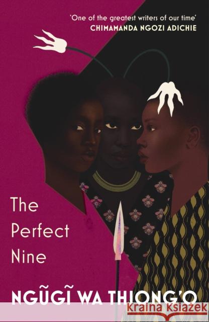 The Perfect Nine: The Epic of Gikuyu and Mumbi Ngugi wa Thiong'o 9781784706784 Vintage Publishing