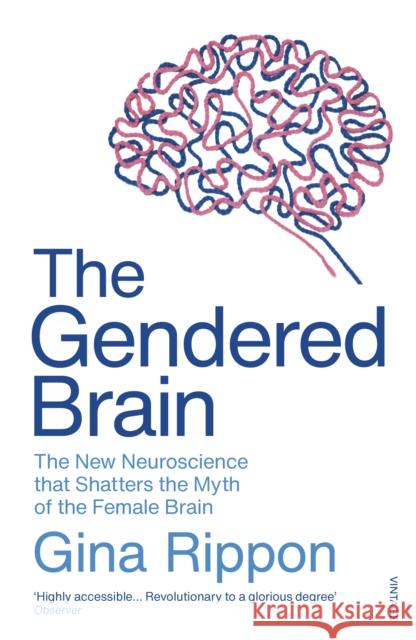 The Gendered Brain: The new neuroscience that shatters the myth of the female brain Rippon Gina 9781784706814