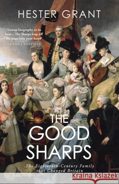 The Good Sharps: The Eighteenth-Century Family that Changed Britain Hester Grant 9781784707224 Vintage Publishing