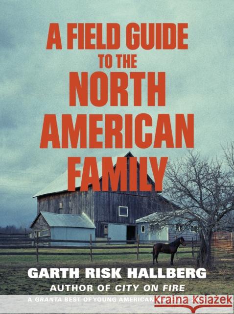 A Field Guide to the North American Family Hallberg, Garth Risk 9781784707446