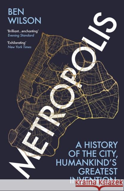 Metropolis: A History of the City, Humankind’s Greatest Invention Ben Wilson 9781784707521 Vintage Publishing