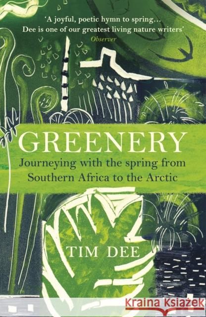 Greenery: Journeying with the Spring from Southern Africa to the Arctic Tim Dee 9781784707897 Vintage Publishing