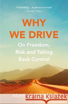 Why We Drive: On Freedom, Risk and Taking Back Control Matthew Crawford 9781784707958