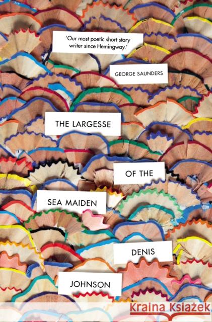 The Largesse of the Sea Maiden Denis Johnson 9781784708177