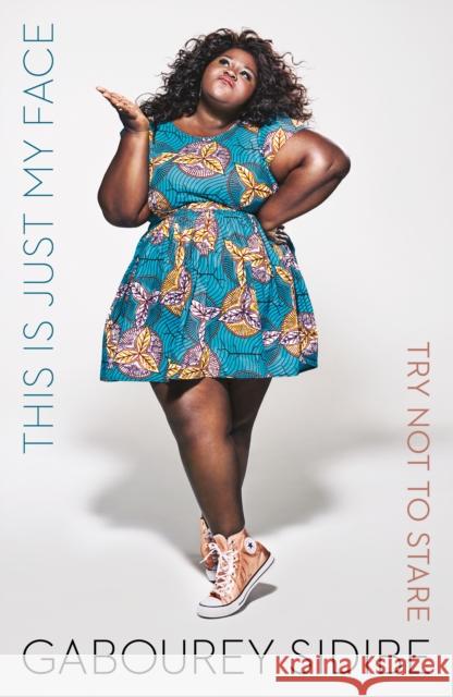 This Is Just My Face: Try Not to Stare Sidibe, Gabourey 9781784708443 Vintage Publishing