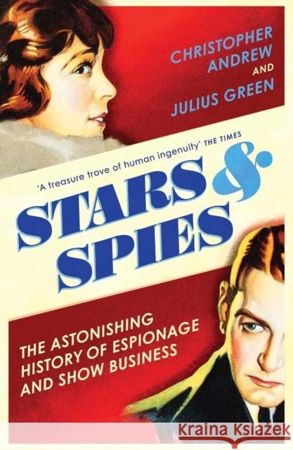 Stars and Spies: The Astonishing History of Espionage and Show Business Julius Green 9781784708719