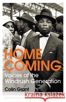 Homecoming: Voices of the Windrush Generation Colin Grant 9781784709136 Vintage Publishing