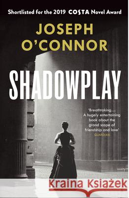 Shadowplay Joseph O'Connor 9781784709150 Vintage Publishing