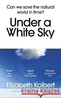 Under a White Sky: Can we save the natural world in time? Elizabeth Kolbert 9781784709167 Vintage Publishing