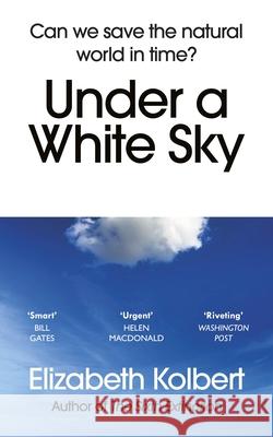 Under a White Sky: Can we save the natural world in time? Elizabeth Kolbert 9781784709167