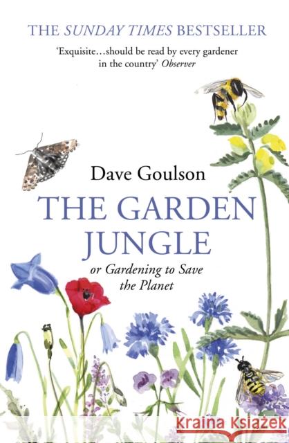 The Garden Jungle: or Gardening to Save the Planet Goulson, Dave 9781784709914