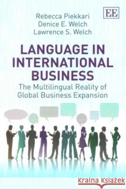 Language in International Business: The Multilingual Reality of Global Business Expansion Rebecca Piekkari D. E. Welch L. S. Welch 9781784710156 Edward Elgar Publishing Ltd