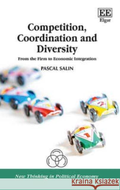 Competition, Coordination and Diversity: From the Firm to Economic Integration P. Salin   9781784710163 Edward Elgar Publishing Ltd