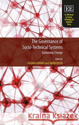 The Governance of Socio-Technical Systems: Explaining Change Susana Borras Dr. Jakob Edler  9781784710187 Edward Elgar Publishing Ltd