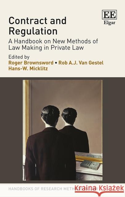 Contract and Regulation: A Handbook on New Methods of Law Making in Private Law Roger Brownsword, Rob A.J. van Gestel, Hans-W. Micklitz 9781784710651 Edward Elgar Publishing Ltd
