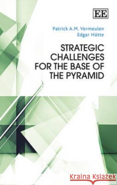 Strategic Challenges for the Base of the Pyramid Patrick A.M. Vermeulen, Edgar Hütte 9781784710941 Edward Elgar Publishing Ltd