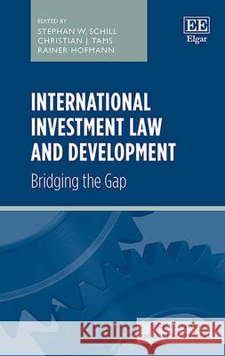 International Investment Law and Development: Bridging the Gap Christian J. Tams Rainer Hofmann Stephan W. Schill 9781784711344