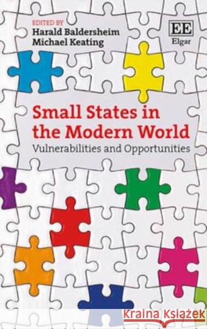 Small States in the Modern World: Vulnerabilities and Opportunities Michael Keating Harald Baldersheim  9781784711436