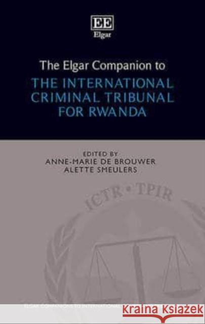 The Elgar Companion to the International Criminal Tribunal for Rwanda Anne-Marie de Brouwer Alette Smeulers  9781784711696 Edward Elgar Publishing Ltd