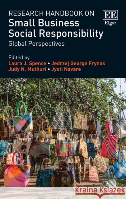 Research Handbook on Small Business Social Responsibility: Global Perspectives Laura J. Spence, Jedrzej G. Frynas, Judy N. Muthuri, Jyoti Navare 9781784711818 Edward Elgar Publishing Ltd