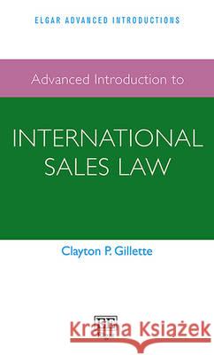 Advanced Introduction to International Sales Law Clayton P. Gillette   9781784711870 Edward Elgar Publishing Ltd