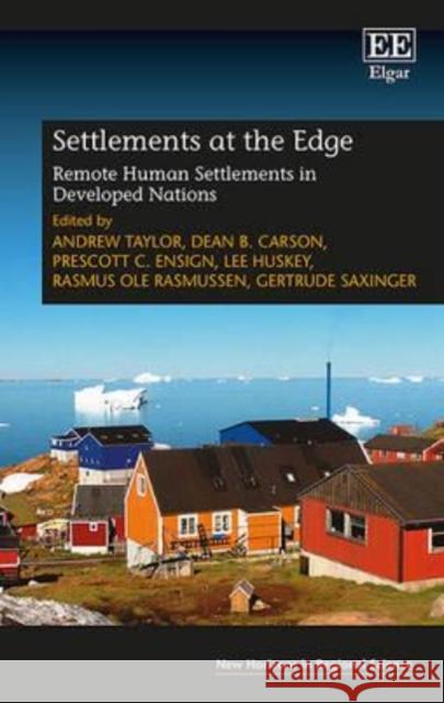 Settlements at the Edge: Remote Human Settlements in Developed Nations Andrew Taylor Dean Bradley Carson Prescott C. Ensign 9781784711955 Edward Elgar Publishing Ltd