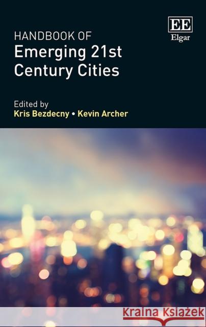 Handbook of Emerging 21st-Century Cities Kris Bezdecny Kevin Archer  9781784712273 Edward Elgar Publishing Ltd