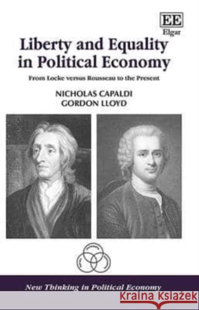 Liberty and Equality in Political Economy: From Locke versus Rousseau to the Present Nicholas Capaldi, Gordon Lloyd 9781784712525