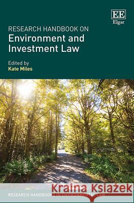 Research Handbook on Environment and Investment Law Kate Miles   9781784714628