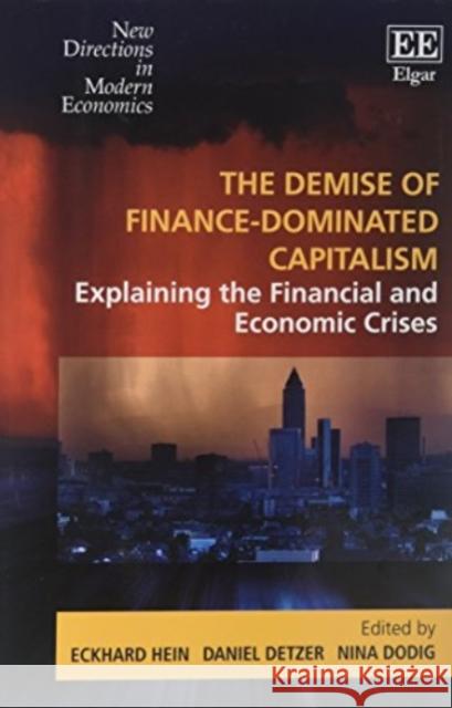 The Demise of Finance-Dominated Capitalism: Explaining the Financial and Economic Crises Eckhard Hein Daniel Detzer Nina Dodig 9781784714963 Edward Elgar Publishing Ltd