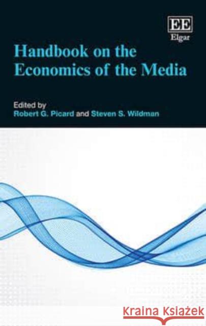 Handbook on the Economics of the Media Robert G. Picard Steven S. Wildman  9781784715175