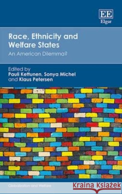 Race, Ethnicity and Welfare States: An American Dilemma? Pauli Kettunen Sonya Michel Klaus Petersen 9781784715366