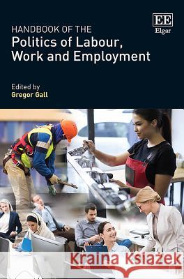 Handbook of the Politics of Labour, Work and Employment Gregor Gall 9781784715687 Edward Elgar Publishing Ltd