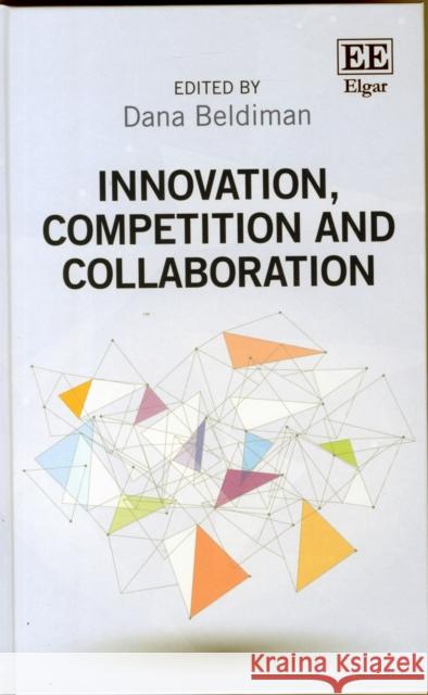 Innovation, Competition and Collaboration Dana Beldiman   9781784715762 Edward Elgar Publishing Ltd