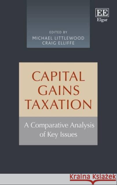Capital Gains Taxation: A Comparative Analysis of Key Issues Michael Littlewood Craig Elliffe  9781784716011 Edward Elgar Publishing Ltd