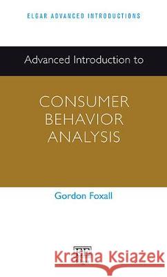 Advanced Introduction to Consumer Behavior Analysis Gordon Foxall   9781784716929 Edward Elgar Publishing Ltd